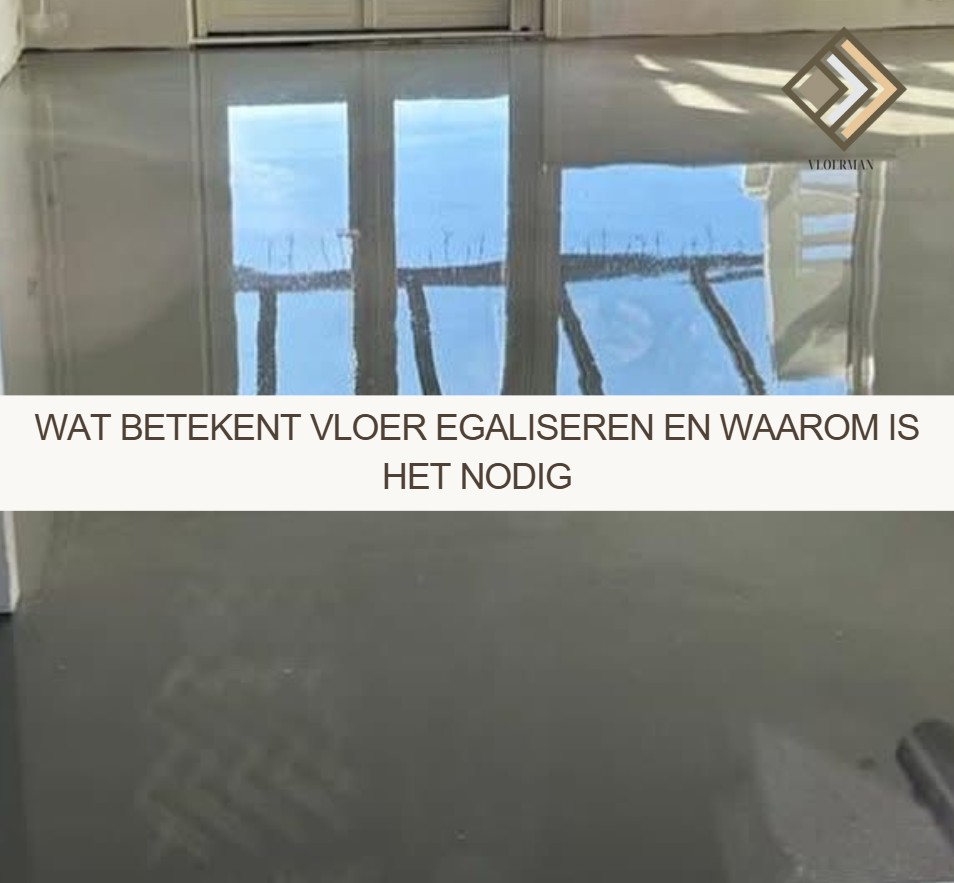 Wat betekent vloer egaliseren en waarom is het nodig