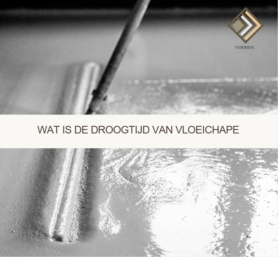 Wat is de droogtijd van vloeichape