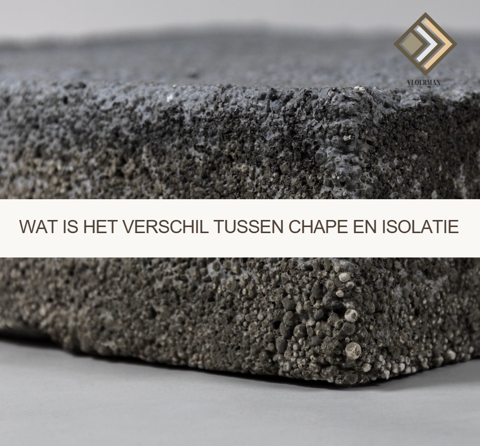 Wat is het verschil tussen chape en isolatie