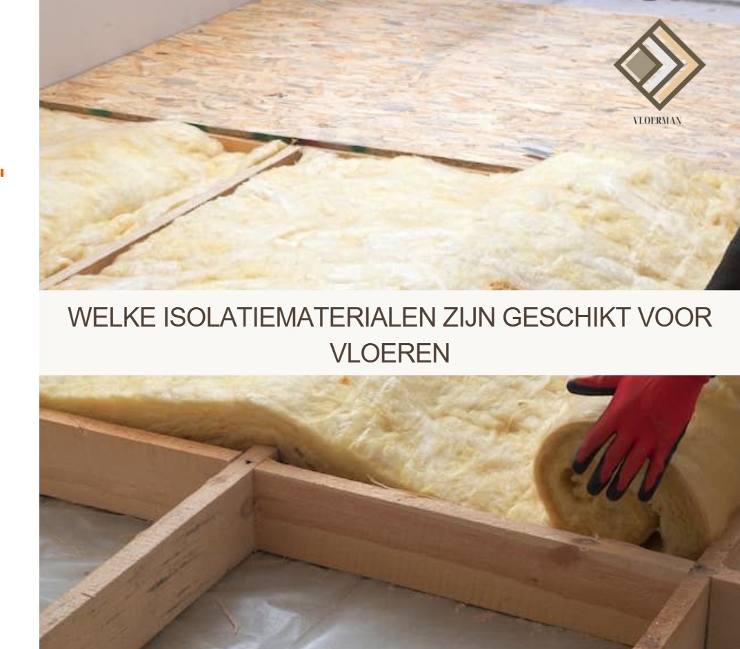 Welke isolatiematerialen zijn geschikt voor vloeren